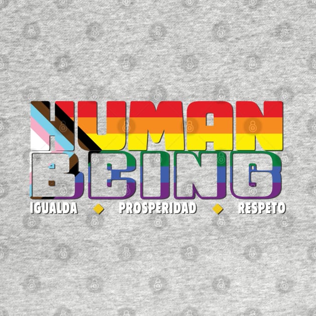 Human Being - Igualdad/Prosperidad/Respeto - LGBTQ+ by Coqui Tees